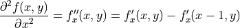 \frac{\partial^2 f(x,y) }{\partial x^2} = f''_x(x, y)
= f'_x(x, y) - f'_x(x - 1, y)