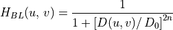 H_{BL}(u,\,v) = \frac{1}{1 + \left[ D(u,v)/\,D_0 \right]^{2n}}