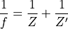 \frac{1}{f} = \frac{1}{Z} + \frac{1}{Z'}