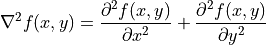 \nabla^2 f(x,y)
= \frac{\partial^2 f(x,y)}{\partial x^2}
  + \frac{\partial^2 f(x,y)}{\partial y^2}