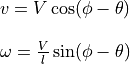\begin{array}{l}
v = V \cos(\phi - \theta) \\ \\
\omega = \frac{V}{l} \sin(\phi - \theta)
\end{array}