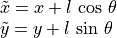 \begin{array}{l}
  \tilde{x} = x + l\,\cos\,\theta \\
  \tilde{y} = y + l\,\sin\,\theta
\end{array}