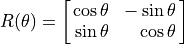 R(\theta) = \spalignmat[r]{\cos\theta, -\sin\theta;
\sin\theta, \cos\theta}