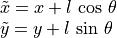 \begin{array}{l}
\tilde{x} = x + l\,\cos\,\theta \\
\tilde{y} = y + l\,\sin\,\theta
\end{array}