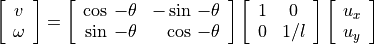 \left[ \begin{array}{c}
v \\ \omega \\
\end{array} \right]
    =   \left[ \begin{array}{rr}
                 \cos\,-\theta &  -\sin\,-\theta \\
                 \sin\,-\theta & \cos\,-\theta
              \end{array} \right]
       \left[ \begin{array}{cc}
                 1 & 0 \\
                 0 & 1/l
              \end{array} \right]
       \left[ \begin{array}{c}
                 u_x \\
                 u_y
               \end{array} \right]