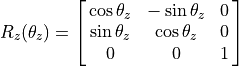 R_z(\theta_z) = \spalignmat{\cos\theta_z, -\sin\theta_z, 0;
\sin\theta_z, \cos\theta_z, 0;
0, 0, 1}