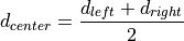 d_{center} = \frac{d_{left} + d_{right}}{2}