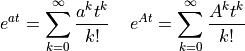 e^{at} = \sum_{k=0}^{\infty} \frac{a^{k} t^{k}}{k!} \;\;\;\;
e^{At} = \sum_{k=0}^{\infty} \frac{A^{k} t^{k}}{k!}