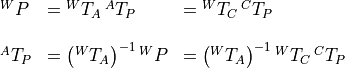 \begin{array}{lll}
  {}^WP &= {}^WT_A\,{}^AT_P &= {}^WT_C\,{}^CT_P \\

  {}^AT_P &= \left({}^WT_A\right)^{-1} {}^WP
          &= \left({}^WT_A\right)^{-1} {}^WT_C\,{}^CT_P
\end{array}