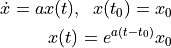 \dot{x} = ax(t), \;\; x(t_0) = x_0 \\
x(t) = e^{a(t-t_0)}x_0