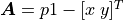 \bm{A} = p1 - [x\: y]^T