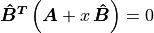 \bm{\hat{B}^T}\left( \bm{A} + x\,\bm{\hat{B}} \right) = 0