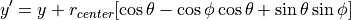 y' = y + r_{center}[ \cos \theta - \cos \phi \cos \theta
+ \sin \theta \sin \phi ]