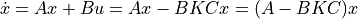 \dot{x} = Ax + Bu = Ax - BKCx = (A - BKC)x