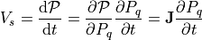 V_s = \dfrac{\mathrm{d}\mathcal{P}}{\mathrm{d}t}
= \frac{\partial \mathcal{P}}{\partial P_q}
  \frac{\partial P_q}{\partial t}
= \mathbf{J} \frac{\partial P_q}{\partial t}