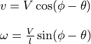 \begin{array}{l}
         v = V \cos(\phi - \theta) \\ \\
         \omega = \frac{V}{l} \sin(\phi - \theta)
        \end{array}