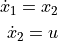 \dot{x}_1 = x_2 \\
\dot{x}_2 = u