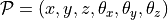 \mathcal{P} = (x, y, z, \theta_x, \theta_y, \theta_z)