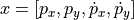 x = \left[ p_x, p_y, \dot{p}_x,
\dot{p}_y \right]