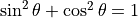 \sin^2\theta + \cos^2\theta = 1