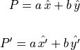 P = a\,\hat{x} + b\,\hat{y} \\ \\
P' = a\,\hat{x'} + b\,\hat{y'}