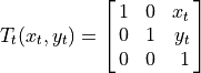 T_t(x_t, y_t) = \spalignmat[r]{1, 0, x_t; 0, 1, y_t; 0, 0, 1}