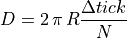 D = 2\,\pi\,R\frac{\Delta tick}{N}