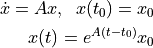 \dot{x} = Ax, \;\; x(t_0) = x_0 \\
x(t) = e^{A(t-t_0)}x_0